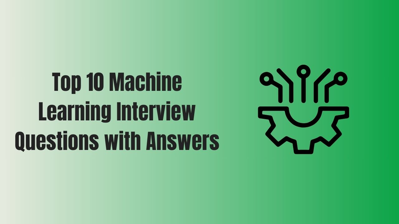 top-10-machine-learning-interview-questions-with-answers